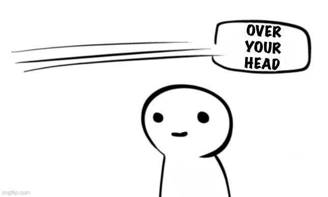 Over Your Head | OVER
YOUR
HEAD | image tagged in over your head | made w/ Imgflip meme maker