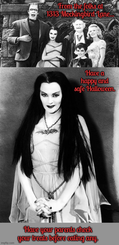 Happy Halloween Wishes from the Munsters | From the folks at 1313 Mockingbird Lane... Have a happy and safe Halloween. Have your parents check your treats before eating any. | image tagged in the munsters,memes,happy halloween | made w/ Imgflip meme maker