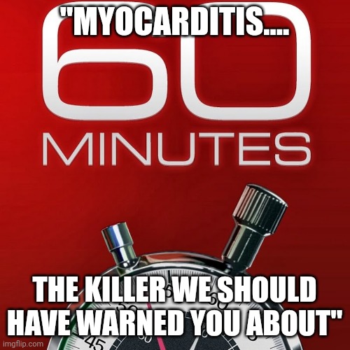 2028......"Tonight on 60 minutes" | "MYOCARDITIS.... THE KILLER WE SHOULD HAVE WARNED YOU ABOUT" | image tagged in 60 minutes | made w/ Imgflip meme maker