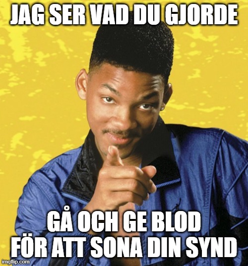 Prince of Bel Air | JAG SER VAD DU GJORDE; GÅ OCH GE BLOD FÖR ATT SONA DIN SYND | image tagged in prince of bel air | made w/ Imgflip meme maker