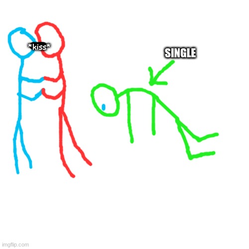 give context (mod note: poor green ) | SINGLE; *kiss* | image tagged in memes,blank transparent square | made w/ Imgflip meme maker