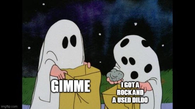 i got a rock and a dildo | I GOT A ROCK AND A USED DILDO; GIMME | image tagged in charlie brown halloween rock,funny,halloween,dildo,happy halloween | made w/ Imgflip meme maker