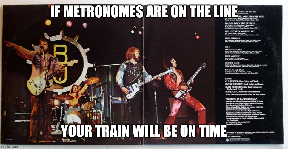 IF METRONOMES ARE ON THE LINE YOUR TRAIN WILL BE ON TIME | made w/ Imgflip meme maker