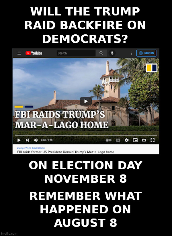 Will the Trump raid backfire on Democrats? | image tagged in joe biden,fbi,raid,trump,backfire,democrats | made w/ Imgflip meme maker