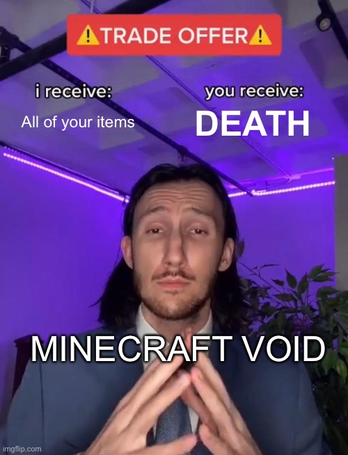 Trade Offer | All of your items; DEATH; MINECRAFT VOID | image tagged in trade offer | made w/ Imgflip meme maker