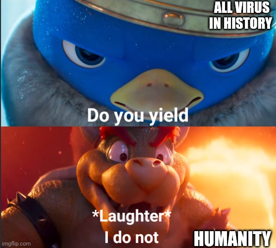 Virus vs Humanity | ALL VIRUS IN HISTORY; HUMANITY | image tagged in do you yield | made w/ Imgflip meme maker