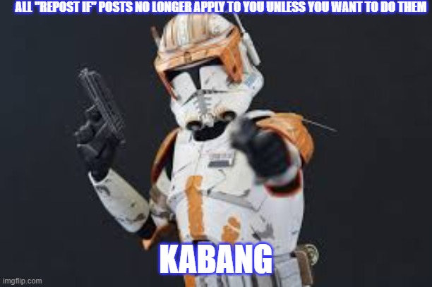 punto | ALL "REPOST IF" POSTS NO LONGER APPLY TO YOU UNLESS YOU WANT TO DO THEM; KABANG | image tagged in punto | made w/ Imgflip meme maker