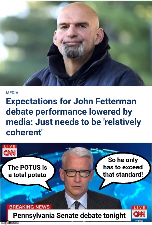 "Relatively coherent"?! | So he only has to exceed that standard! The POTUS is a total potato; Pennsylvania Senate debate tonight | image tagged in cnn breaking news anderson cooper,john fetterman,senate,pennsylvania,relatively coherent,democrats | made w/ Imgflip meme maker