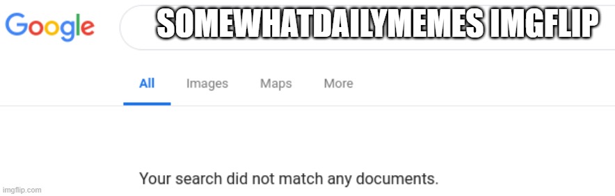 I am in a drought! |  SOMEWHATDAILYMEMES IMGFLIP | image tagged in google no results,alone,funny,google,google search | made w/ Imgflip meme maker