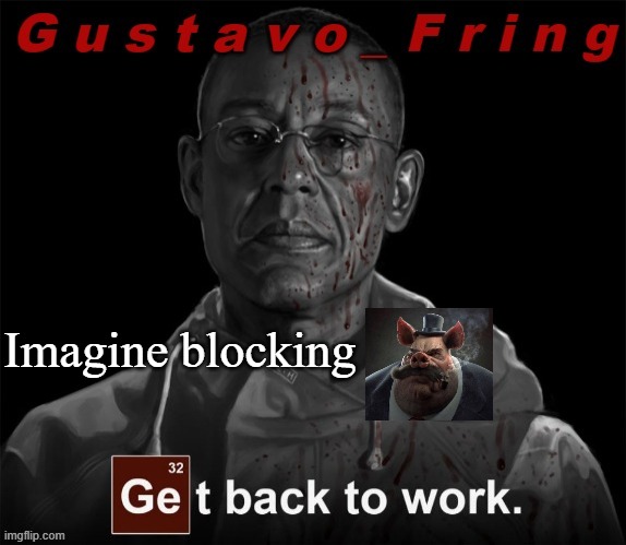 Imagine blocking THP | Imagine blocking | image tagged in gustavo fring template | made w/ Imgflip meme maker