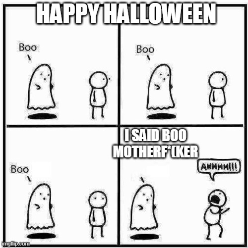 I said boo motherf*(ker | HAPPY HALLOWEEN; I SAID BOO MOTHERF*(KER | image tagged in ghost boo,funny,halloween,happy halloween,boo | made w/ Imgflip meme maker