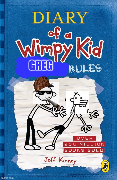 Diary of a wimpy kid greg rules | GREG | image tagged in diary of a wimpy kid cover template | made w/ Imgflip meme maker