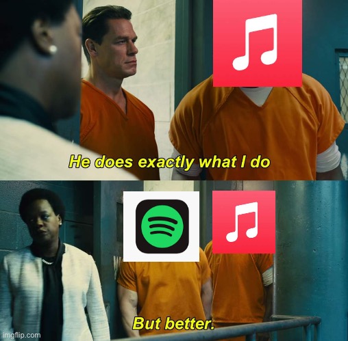 Spotify better | image tagged in he does exactly what i do but better,apple,spotify,music | made w/ Imgflip meme maker