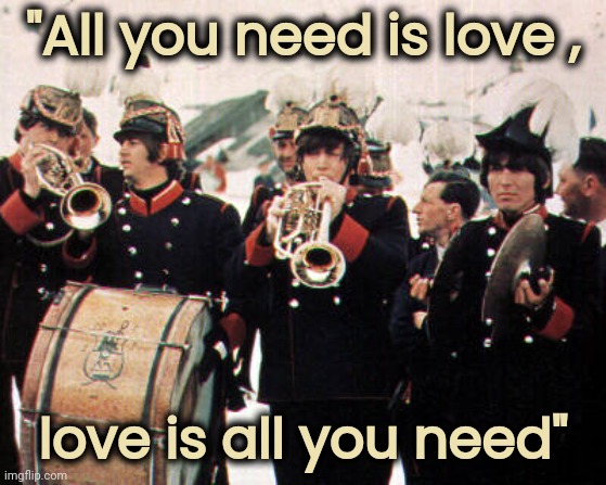 Beatles old school | "All you need is love , love is all you need" | image tagged in beatles old school | made w/ Imgflip meme maker