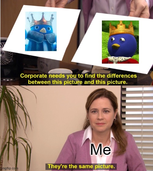 They just both look so similar LOL | Me | image tagged in memes,they're the same picture,super mario,backyardigans | made w/ Imgflip meme maker