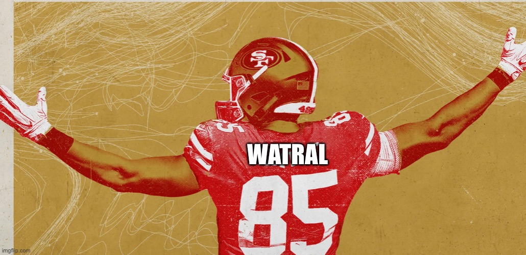 Me as 49ers.. | WATRAL | image tagged in football | made w/ Imgflip meme maker