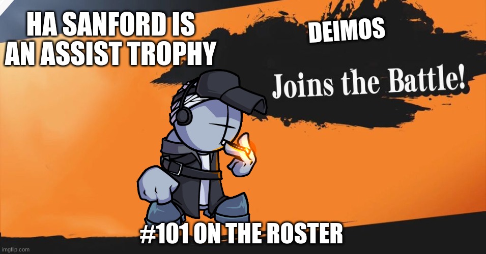 Smash Bros. | HA SANFORD IS AN ASSIST TROPHY; DEIMOS; #101 ON THE ROSTER | image tagged in smash bros | made w/ Imgflip meme maker