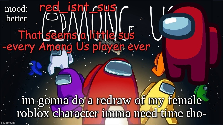 i need another reference image printed | mood:
better; im gonna do a redraw of my female roblox character imma need time tho- | image tagged in red_isnt_sus's announcement temp | made w/ Imgflip meme maker