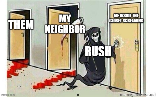 doors gameplay | MY NEIGHBOR; ME INSIDE THE CLOSET SCREAMING; THEM; RUSH | image tagged in grim reaper knocking door,doors | made w/ Imgflip meme maker