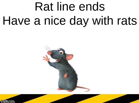 it ends here | image tagged in rat line ends | made w/ Imgflip meme maker