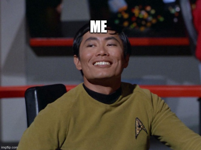 Sulu smug | ME | image tagged in sulu smug | made w/ Imgflip meme maker