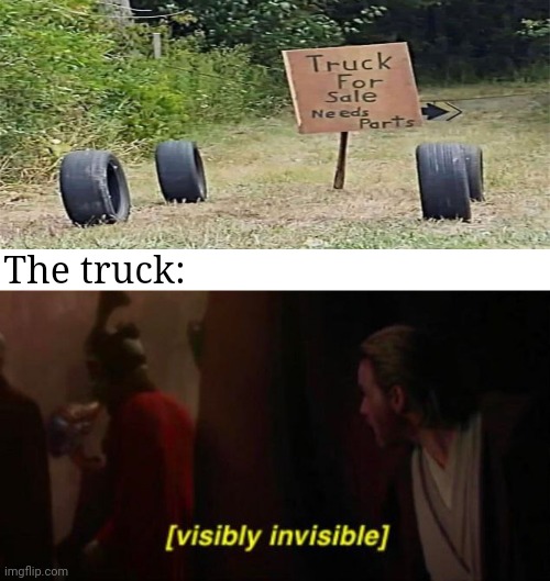 Invisible truck | The truck: | image tagged in visibly invisible,memes,truck,invisible,joke,trucks | made w/ Imgflip meme maker