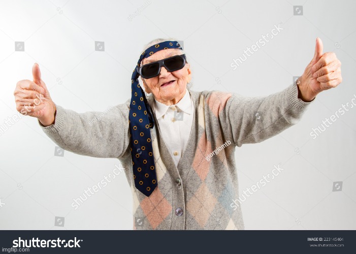 "i'm ready, sonny boy!" - Grandma who is off her meds | made w/ Imgflip meme maker