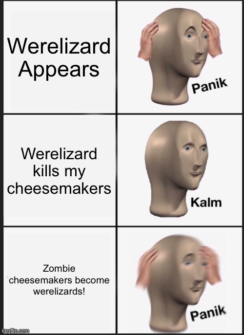 Panik Kalm Panik Meme | Werelizard Appears; Werelizard kills my cheesemakers; Zombie cheesemakers become werelizards! | image tagged in memes,panik kalm panik | made w/ Imgflip meme maker