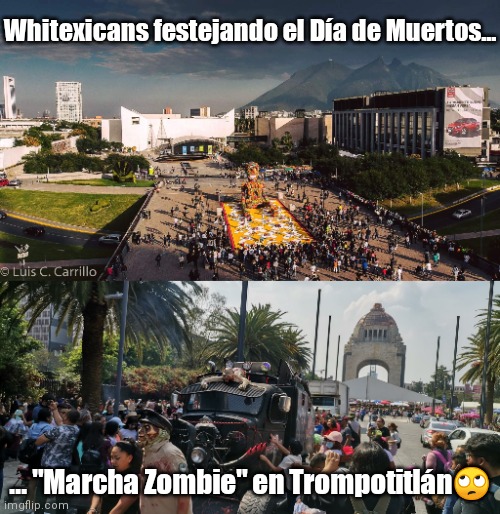 Whitexicans festejando el Día de Muertos... ... "Marcha Zombie" en Trompotitlán🙄 | made w/ Imgflip meme maker