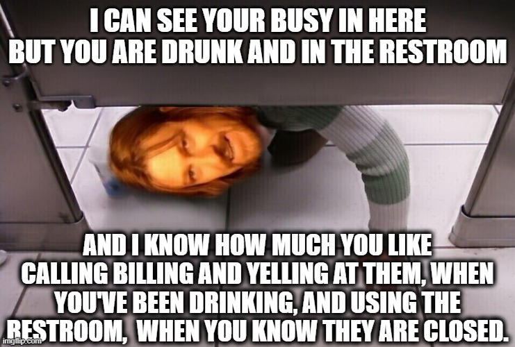 One Does Not Simply Call Anyone in The Bathroom | I CAN SEE YOUR BUSY IN HERE BUT YOU ARE DRUNK AND IN THE RESTROOM; AND I KNOW HOW MUCH YOU LIKE CALLING BILLING AND YELLING AT THEM, WHEN YOU'VE BEEN DRINKING, AND USING THE RESTROOM,  WHEN YOU KNOW THEY ARE CLOSED. | image tagged in one does not simply in the bathroom,what not to do,don't do this,we don't do that here | made w/ Imgflip meme maker