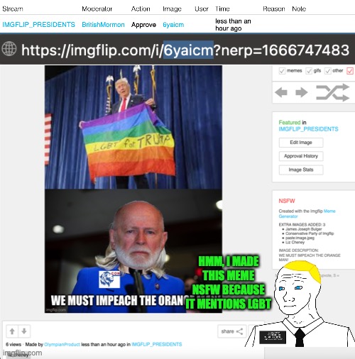 BritishMormon approved that meme but made it NSFW because it mentions the word NSFW, https://imgflip.com/i/6yaicm | HMM, I MADE THIS MEME NSFW BECAUSE IT MENTIONS LGBT | image tagged in censorship,britishmormon,is,ig,incognitoguy,nsfw because gays | made w/ Imgflip meme maker