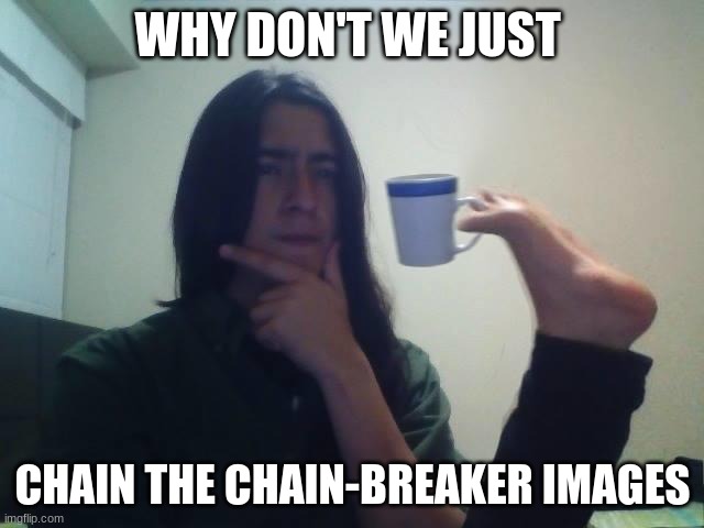 Hmmmmm |  WHY DON'T WE JUST; CHAIN THE CHAIN-BREAKER IMAGES | image tagged in teacup snape,thinking,chain | made w/ Imgflip meme maker