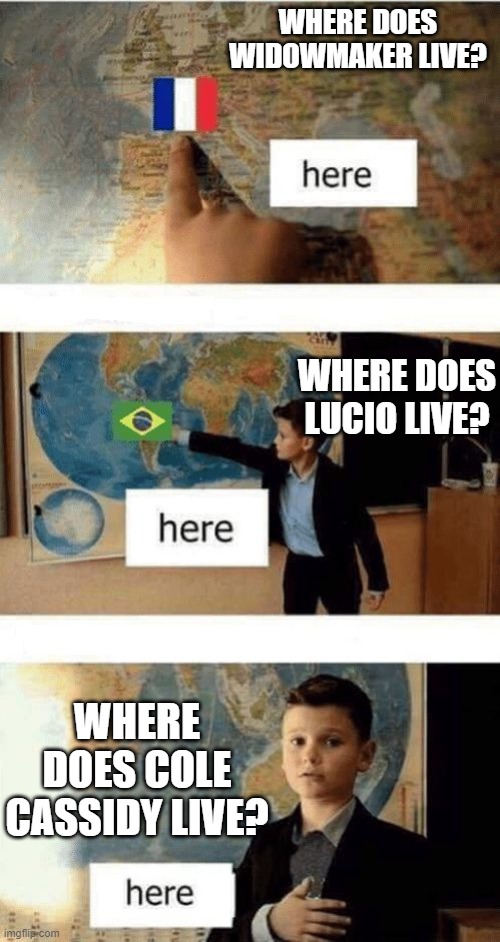 the cowboy has my heart | WHERE DOES WIDOWMAKER LIVE? WHERE DOES LUCIO LIVE? WHERE DOES COLE CASSIDY LIVE? | image tagged in where is,overwatch | made w/ Imgflip meme maker