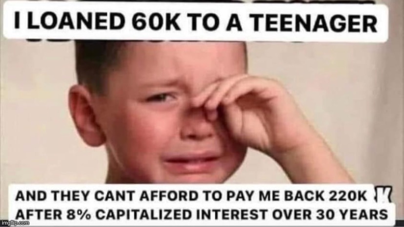 poor kid. why’d the teen steal his lunch money? maga | image tagged in crybaby student loan predators,b,a,s,e,d | made w/ Imgflip meme maker