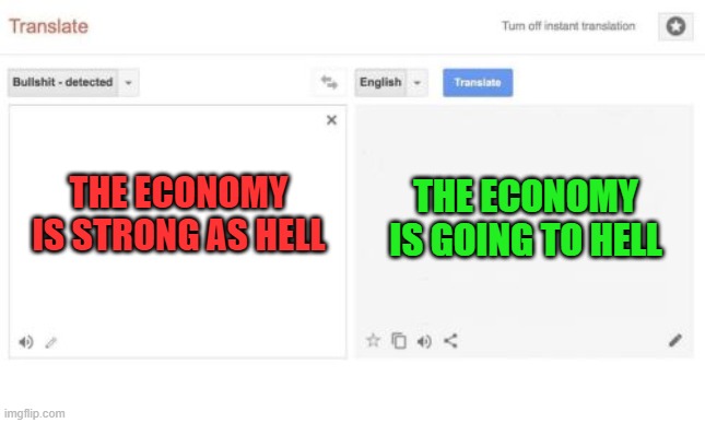 Biden translation | THE ECONOMY IS GOING TO HELL; THE ECONOMY IS STRONG AS HELL | image tagged in google translate | made w/ Imgflip meme maker