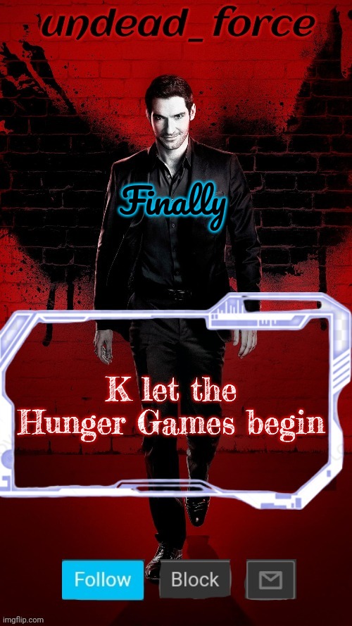 Undead Force Halloween '22 Temp 2 | Finally; K let the Hunger Games begin | image tagged in undead force halloween '22 temp 2 | made w/ Imgflip meme maker
