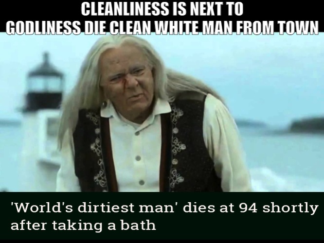 EAT YOUR OWN PIE YOU BAKED IT! | CLEANLINESS IS NEXT TO GODLINESS DIE CLEAN WHITE MAN FROM TOWN | image tagged in gypsy man,meme | made w/ Imgflip meme maker