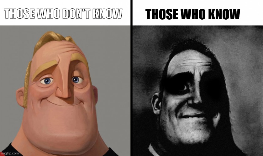 Dark Mr. Incredible | THOSE WHO DON'T KNOW THOSE WHO KNOW | image tagged in dark mr incredible | made w/ Imgflip meme maker