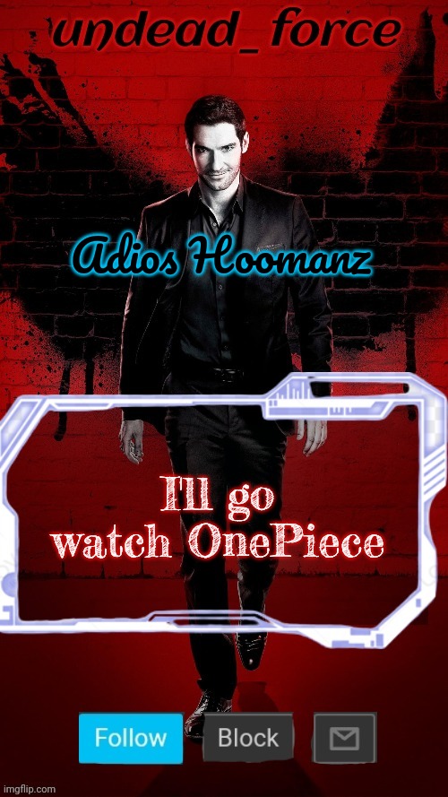 Undead Force Halloween '22 Temp 2 | Adios Hoomanz; I'll go watch OnePiece | image tagged in undead force halloween '22 temp 2 | made w/ Imgflip meme maker