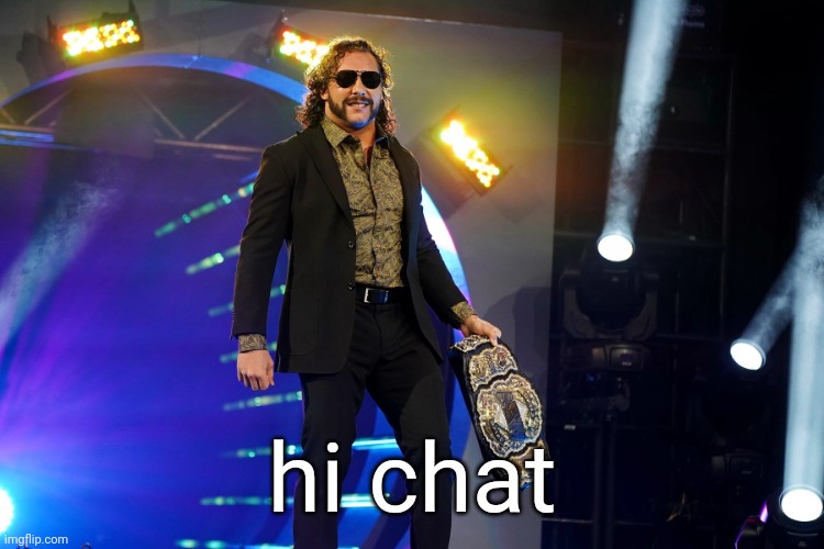 Kenny Omega AEW 23 | hi chat | image tagged in kenny omega aew 23 | made w/ Imgflip meme maker