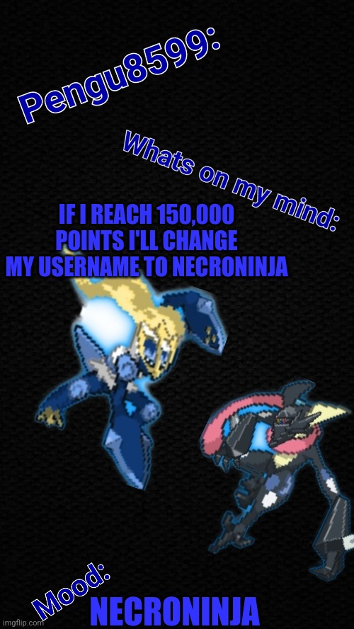 I'll do it! | IF I REACH 150,000 POINTS I'LL CHANGE MY USERNAME TO NECRONINJA; NECRONINJA | made w/ Imgflip meme maker