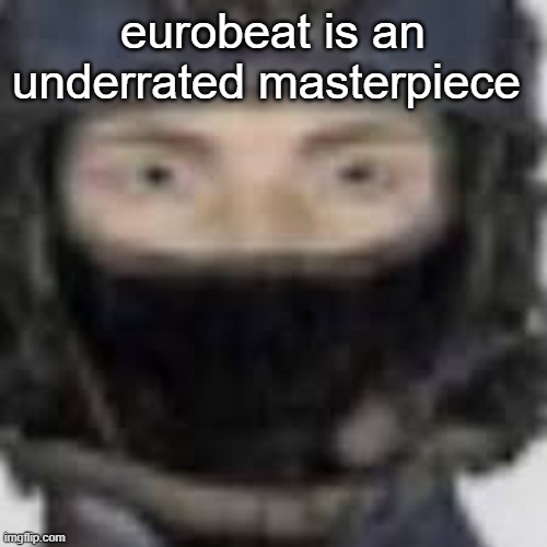 Epsilon-11 staring | eurobeat is an underrated masterpiece | image tagged in epsilon-11 staring | made w/ Imgflip meme maker