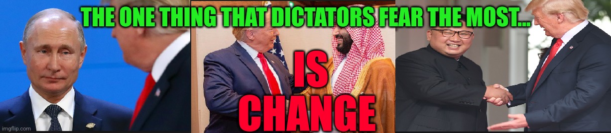 Murderous Dictator Bingo | THE ONE THING THAT DICTATORS FEAR THE MOST... IS
CHANGE | image tagged in murderous dictator bingo | made w/ Imgflip meme maker
