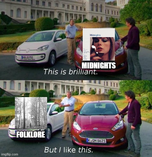 My opinion on the new album and my first meme. | MIDNIGHTS; FOLKLORE | image tagged in this is brilliant but i like this | made w/ Imgflip meme maker