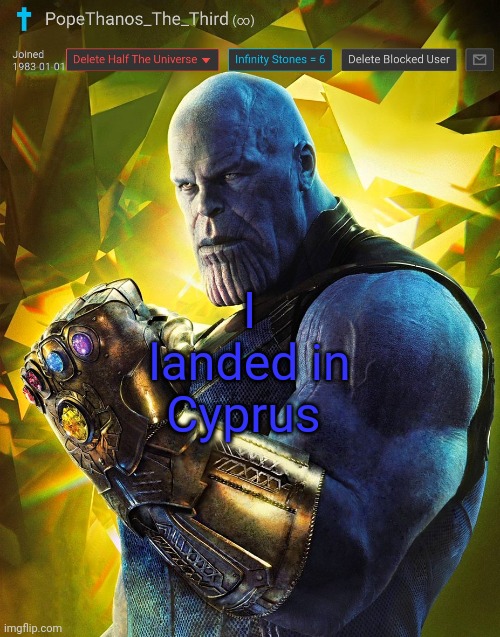 PopeThanos_The_Third announcement Template by AndrewFinlayson | I landed in Cyprus | image tagged in popethanos_the_third announcement template by andrewfinlayson | made w/ Imgflip meme maker
