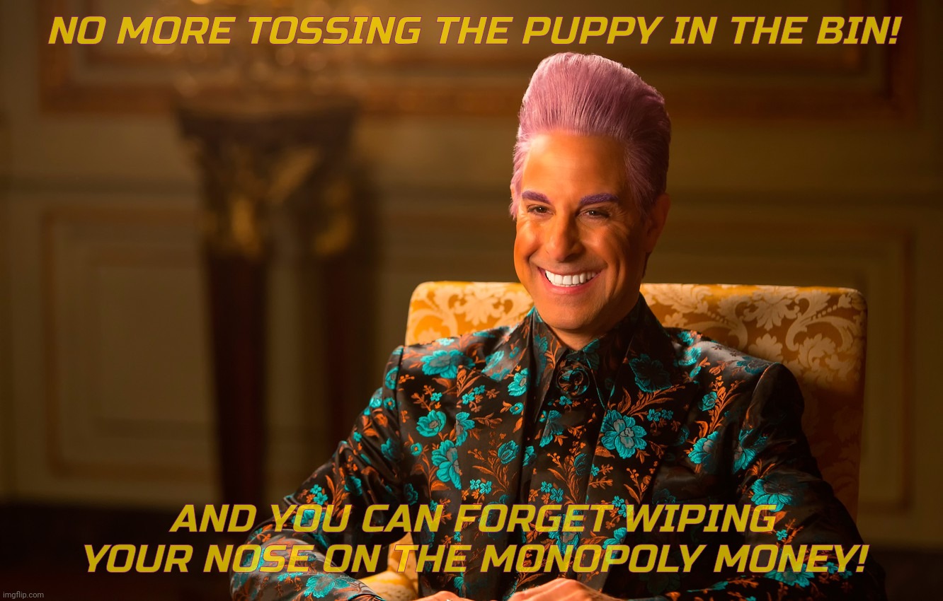 Caesar Fl | NO MORE TOSSING THE PUPPY IN THE BIN! AND YOU CAN FORGET WIPING YOUR NOSE ON THE MONOPOLY MONEY! | image tagged in caesar fl | made w/ Imgflip meme maker