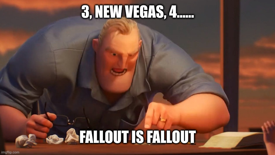 Blank is Blank | 3, NEW VEGAS, 4...... FALLOUT IS FALLOUT | image tagged in blank is blank | made w/ Imgflip meme maker