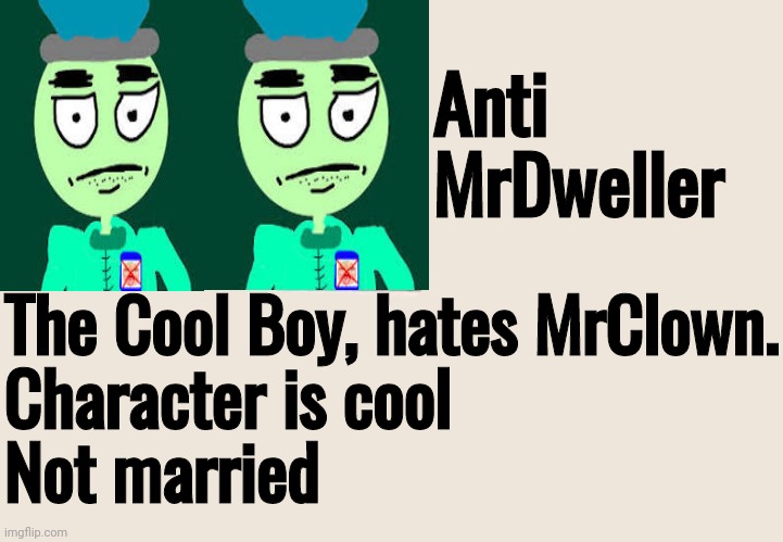 Character info: Anti MrDweller | Anti MrDweller; The Cool Boy, hates MrClown.
Character is cool
Not married | image tagged in dr livesey blank info,anti mrdweller,dr livesey | made w/ Imgflip meme maker