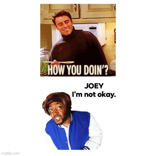 FRIENDS | image tagged in joey from friends | made w/ Imgflip meme maker