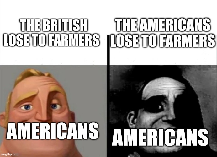 Teacher's Copy | THE AMERICANS LOSE TO FARMERS; THE BRITISH LOSE TO FARMERS; AMERICANS; AMERICANS | image tagged in teacher's copy | made w/ Imgflip meme maker